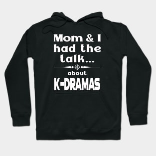 Mom and I had the talk ... about K-Dramas funny for dark shirts Hoodie